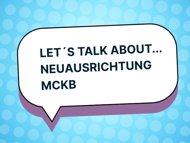 Let’s Talk: MCKB-Neuausrichtung