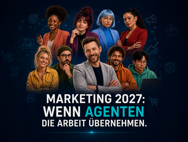 Marketing 2027: Wenn Agenten die Arbeit übernehmen
