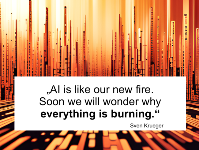 Künstliche Intelligenz: Wir haben ein neues Feuer entdeckt und sind täglich erstaunt, was alles brennt.